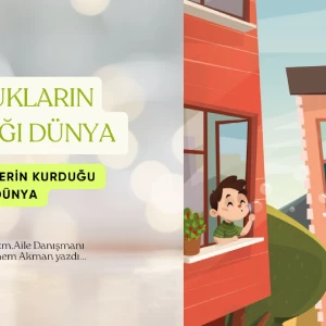 ÇOCUKLARIN YAŞADIĞI DÜNYA, YETİŞKİNLERİN KURDUĞU DÜNYA makalesi