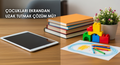 Çocukları ekrandan uzak tutmak çözüm mü?