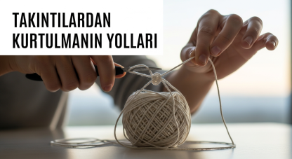 Takıntılardan kurtulmanın yolları