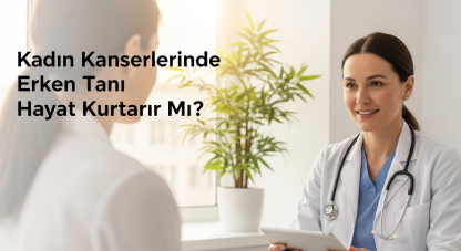 Kadın kanserlerinde erken tanı hayat kurtarır mı?
