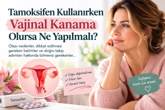 Tamoksifen kullanırken vajinal kanama olursa ne yapılmalı?