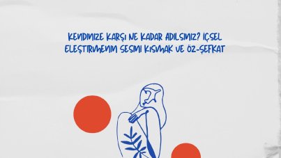 Kendinize karşı ne kadar adilsiniz? içsel eleştirmenin sesini kısmak ve öz-şefkat