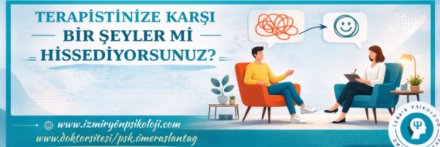 Psikoloğunuza karşı bir şeyler mi hissediyorsunuz?