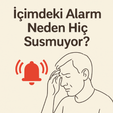 İçimdeki alarm neden hiç susmuyor?