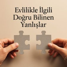 Evlilikte doğru bilinen yanlışlar