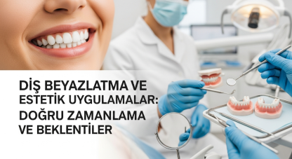 Diş beyazlatma ve estetik uygulamalar: doğru zamanlama ve beklentiler
