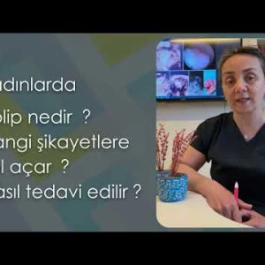 Kadınlarda polip nedir, hangi şikayetlere yol açar, nasıl tedavi edilir?