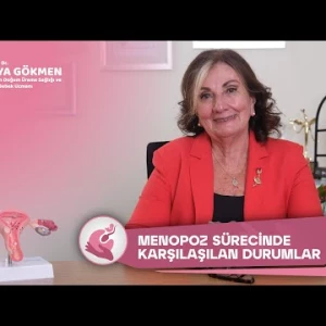 Menopoz Sürecinde Karşılaşılan Durumlar - Prof. Dr. Oya Gökmen