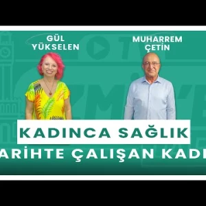 Tarihte Çalışan Kadın - Dr. Muharrem Çetin | Kadınca Sağlık - Gül Yükselen