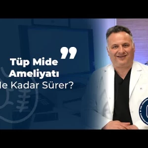 Tüp Mide Ameliyati Ne Kadar Sürer?