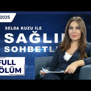 SAĞLIK SOHBETLERİ | Selda Kuzu, Uzm. Dr. Jamala Mammadova | 18.10.2025