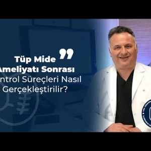 Tüp Mide Ameliyatı Sonrası Kontrol Süreçleri Nasıl Gerçekleştirilmektedir?
