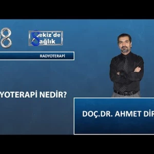Radyoterapi Nedir? | Doç. Dr. Ahmet Dirier | 8'de Sağlık
