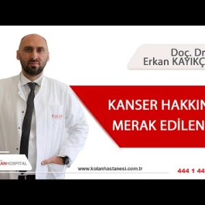 Onkoloji Uzmanı, Doç. Dr. Erkan KAYIKÇIOĞLU Kanser Hakkında Merak Edilenleri Yanıtlıyor
