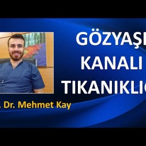 GÖZYAŞI KANALI TIKANIKLIĞI NEDİR? NASIL TEDAVİ EDİLİR?