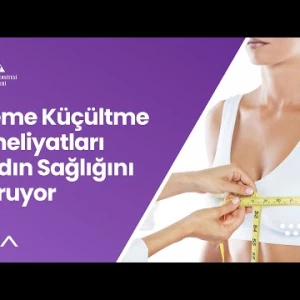 Meme Küçültme Ameliyatları Kadın Sağlığını Koruyor. / Doç. Dr. Bilge Kağan Aysal