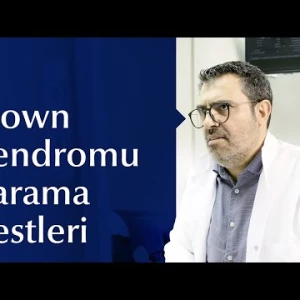 Down Sendromu Tarama Testleri Nelerdir?