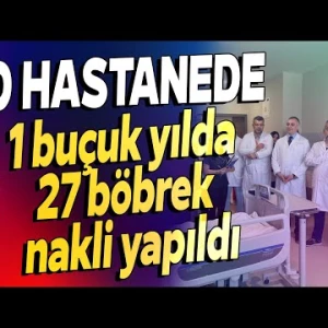 Şehir Hastanesinde 1 buçuk yılda 27 böbrek nakli yapıldı