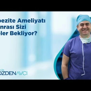 Obezite Ameliyatı Sonrası Sizi Neler Bekliyor? Op. Dr. Özden Avcı