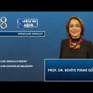 Jinekolojik Onkoloji Nedir ? | Prof. Dr. Behiye Pınar Göksedef | 8'de Sağlık