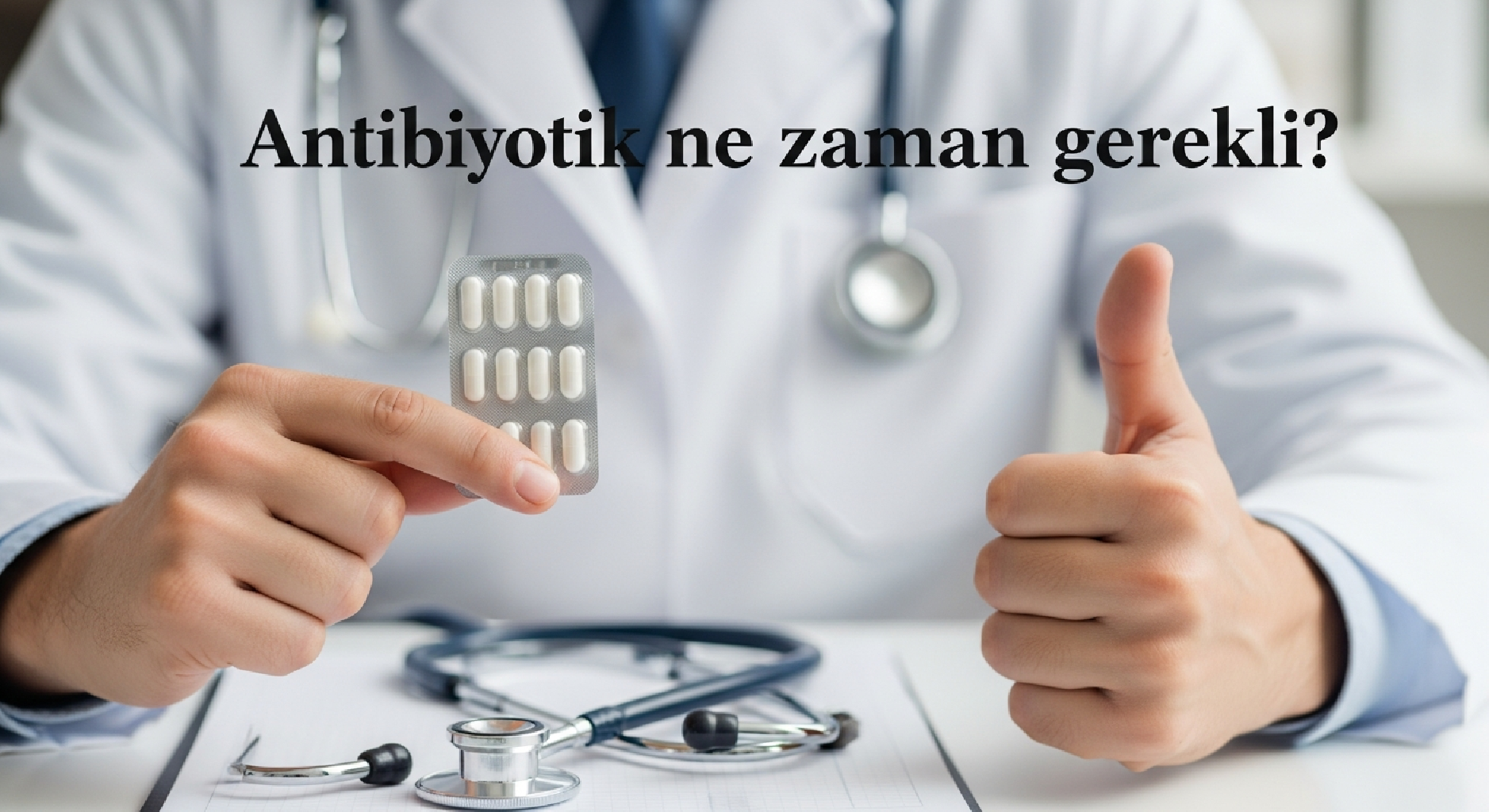 Antibiyotik ne zaman gerekli?