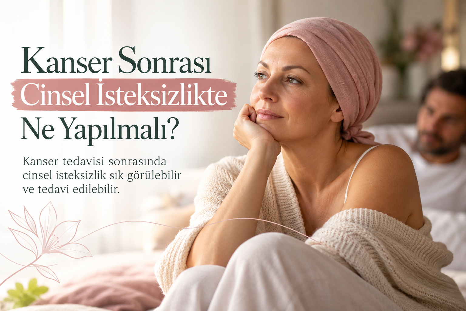 Kanser sonrası cinsel isteksizlikte ne yapılmalıdır?