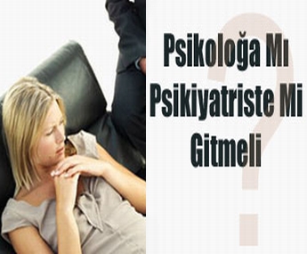Psikolog mu? psikiyatrist mi?