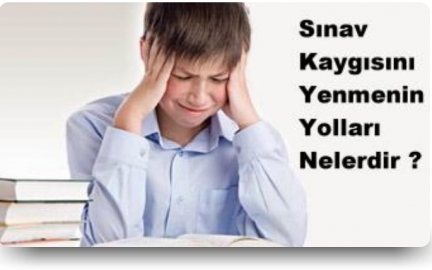 Sınav kaygısı ile başetme yolları makalesi