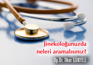 Jinekoloğunuzda neleri aramalısınız?