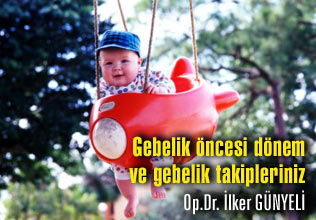 Gebelik öncesi dönem ve gebelik takipleriniz