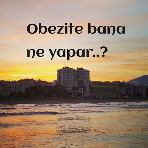 Obezite bana ne yapar?