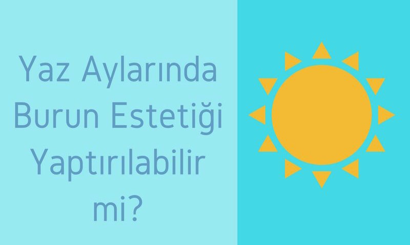 Yaz Aylarında Burun Estetiği Yaptırılabilir mi?