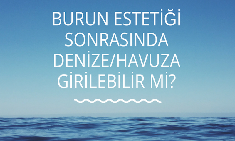 Burun Estetiği Sonrası Denize/Havuza Girilebilir mi?