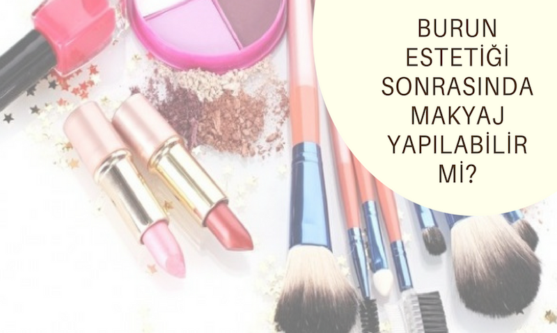 Burun Estetiği Sonrasında Makyaj Yapılabilir Mi?