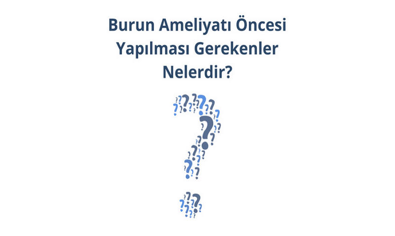 Burun Ameliyatı Öncesi Yapılması Gerekenler Nelerdir?