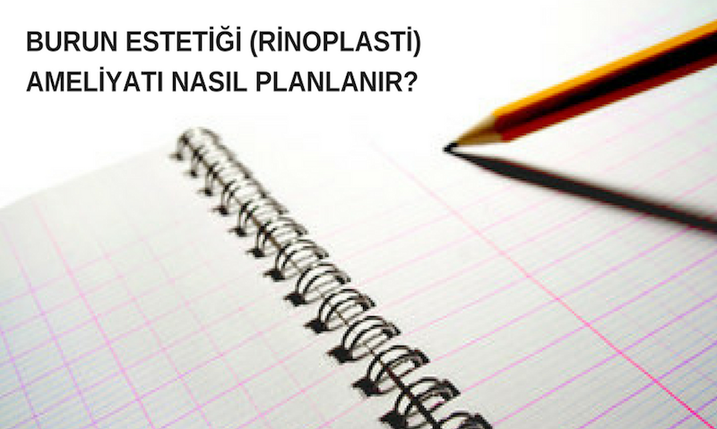 Burun Estetiği (Rinoplasti) Ameliyatı Nasıl Planlanır?