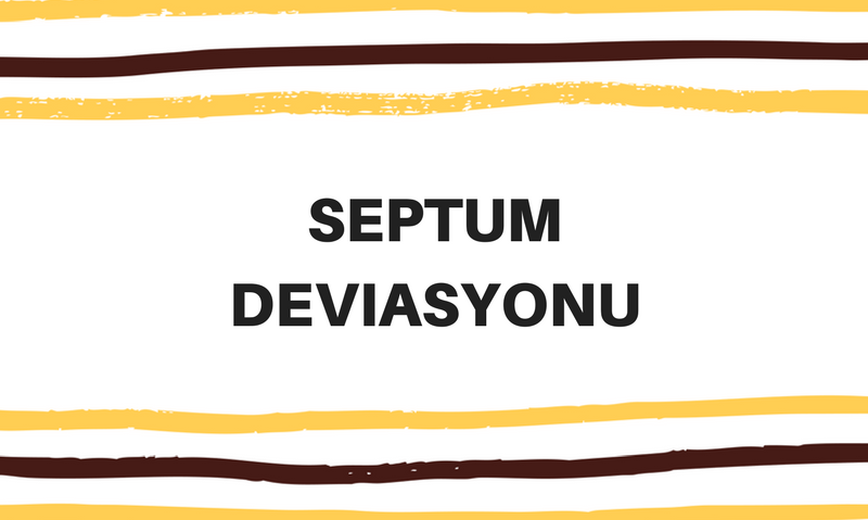 SEPTUM DEVİASYON İLE İLGİLİ DETAYLI AÇIKLAMA