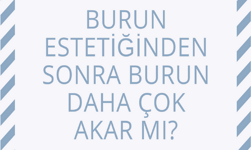 Burun Estetiğinden Sonra Burun Daha Çok Akar Mı?