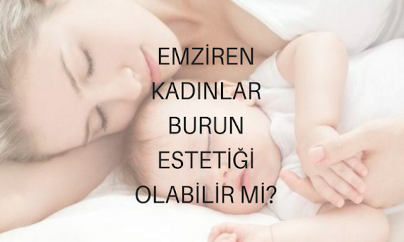 EMZİREN KADINLAR BURUN ESTETİĞİ OLABİLİR Mİ?