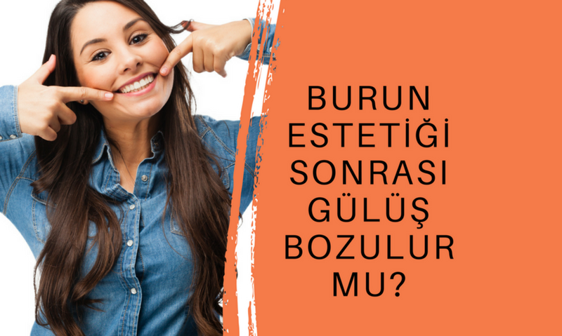 Burun Estetiği Sonrası Gülüş Bozulur Mu?