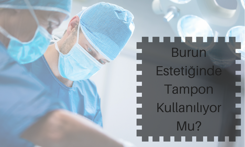 Burun Estetiğinde Tampon Kullanılıyor Mu?
