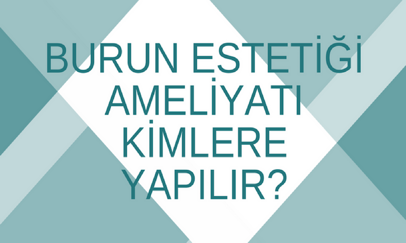 Burun Estetiği Ameliyatı Kimlere Yapılır?
