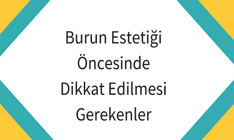 Burun Estetiği Öncesinde Dikkat Edilmesi Gerekenler