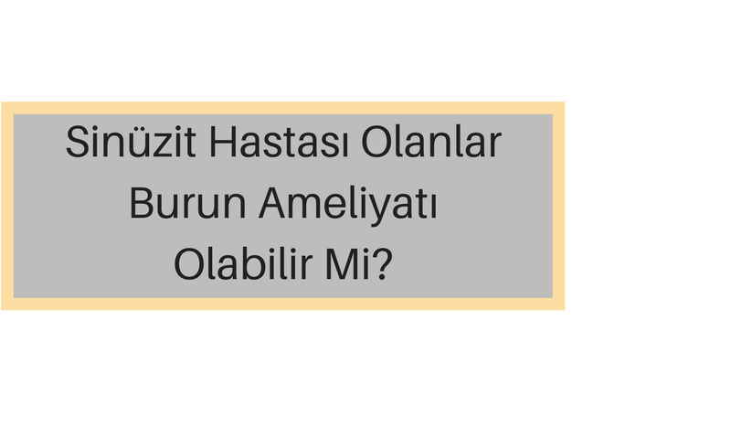 Sinüzit Hastası Olanlar Ameliyat Olabilir Mi?