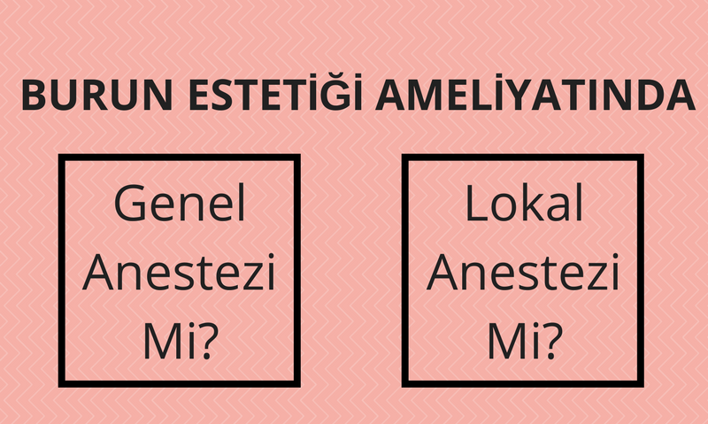 Burun Estetiği Ameliyatında Genel Anestezi Mi Lokal Anestezi Mi?
