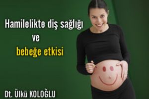 Hamilelikte Diş Sağlığı ve Bebeğe Etkileri