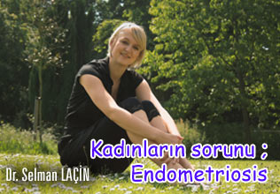 Kadınların sorunu ; endometriosis