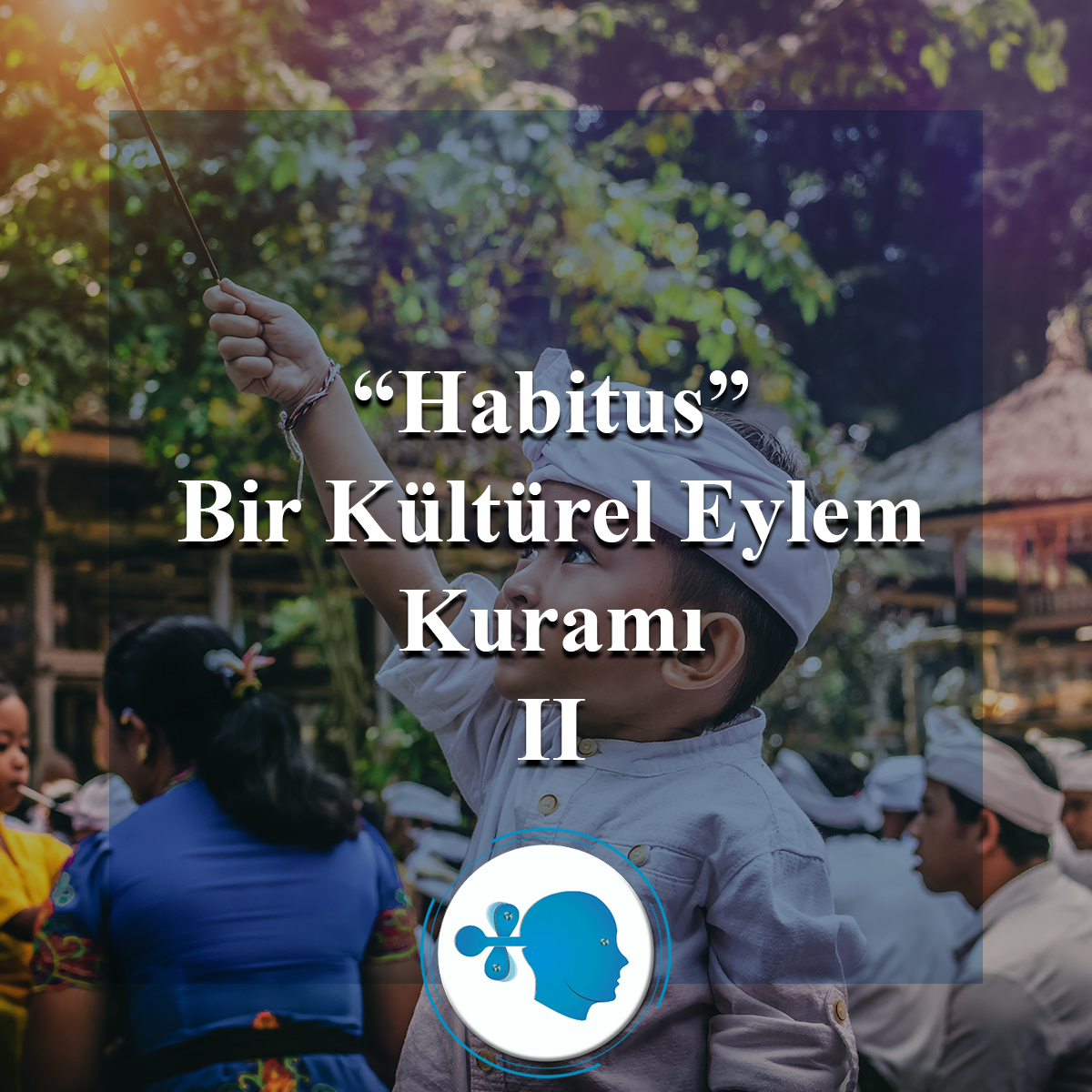 Habitus: Bir Kültürel Eylem Kuramı II makalesi