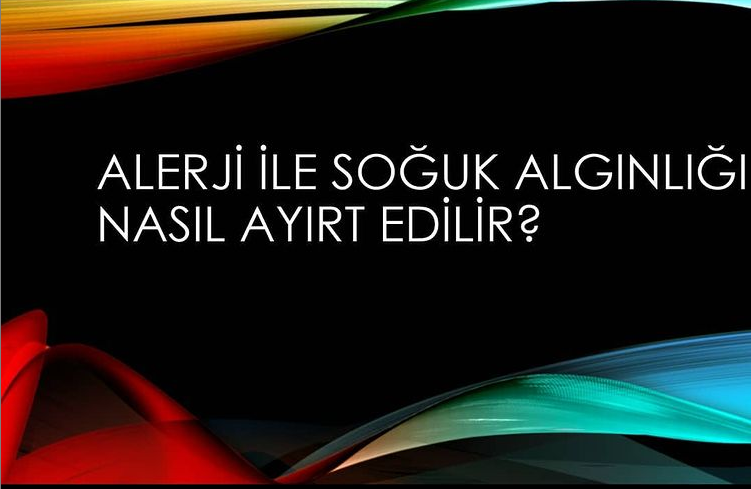 Alerji mi? Soğuk Algınlığı mı? makalesi