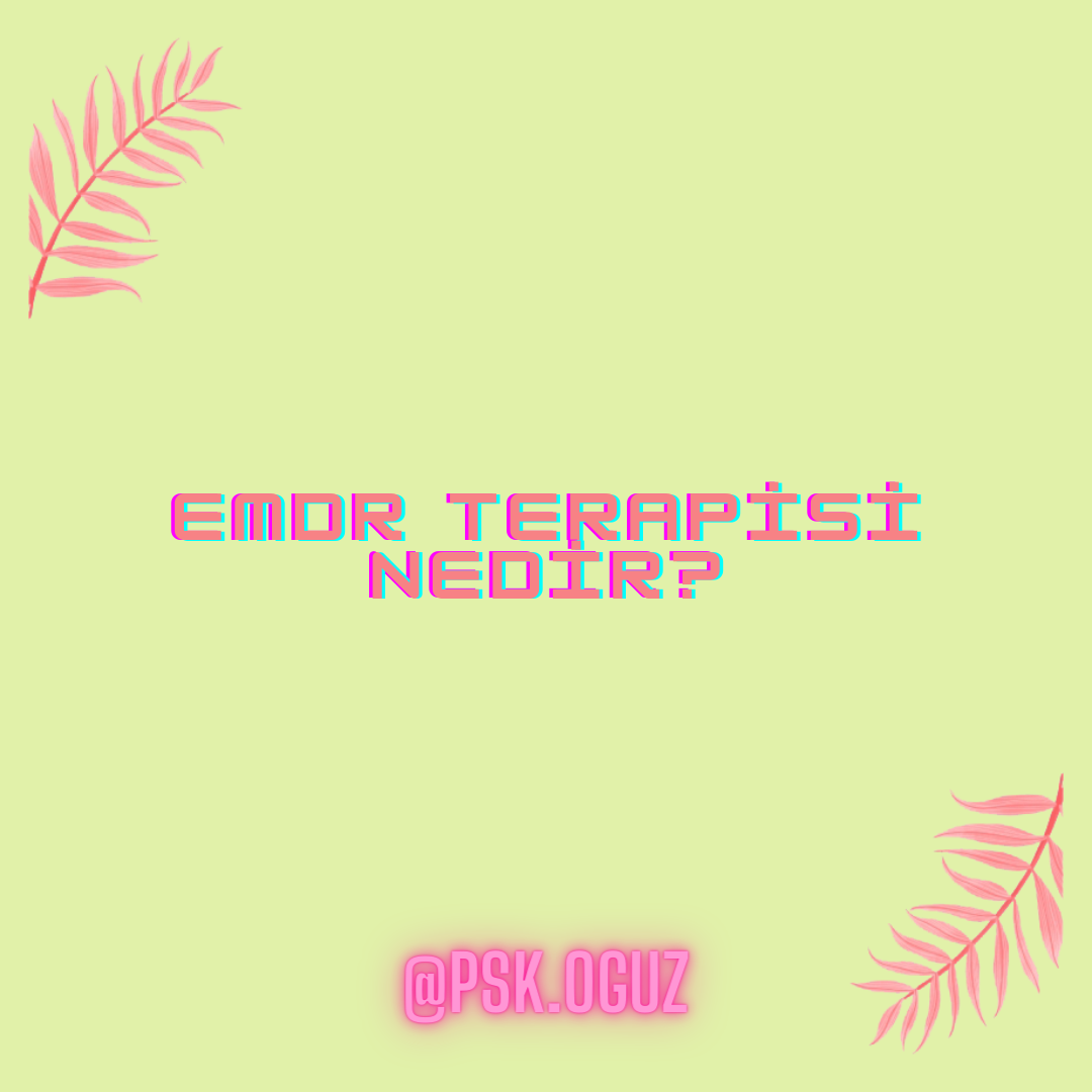 Emdr terapisi uygulanması ve asıl amacı hakkında